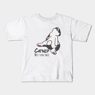 Catnip Not Even Once Kids T-Shirt